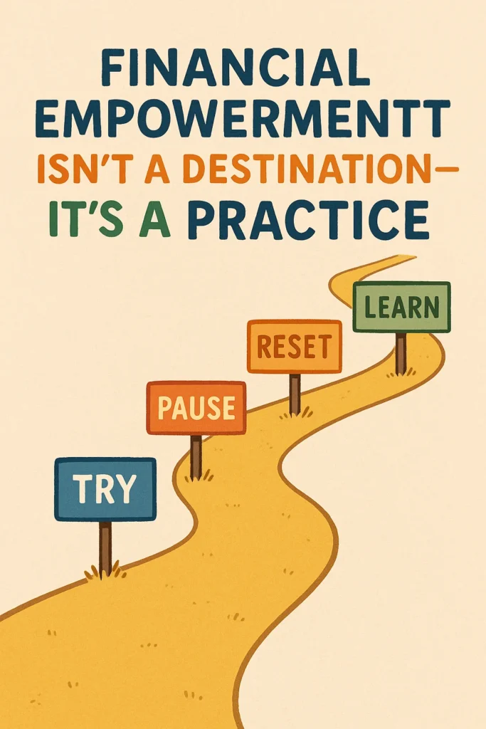 Flat-style illustration of a yellow path labeled with signs saying ‘Try,’ ‘Pause,’ ‘Reset,’ and ‘Learn,’ curving through a calming landscape under the phrase ‘Financial Empowerment Isn’t a Destination — It’s a Practice.’