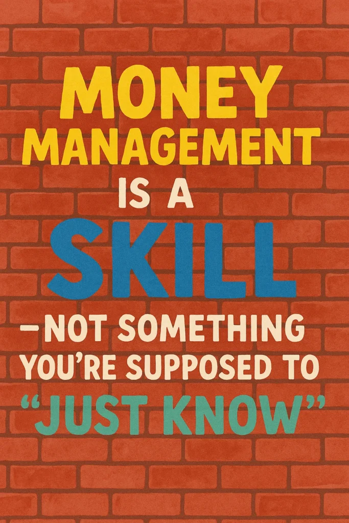 Street-art style wall text reading: ‘Money Management is a Skill — Not Something You’re Supposed to Just Know,’ in colorful block lettering on a brick wall background.